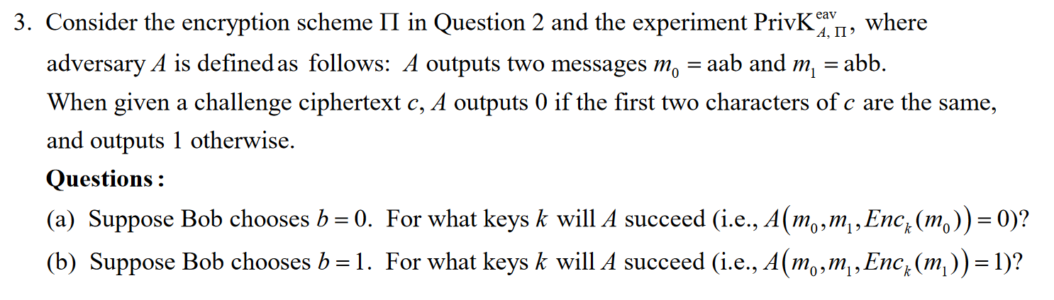 3. Consider the encryption scheme II in Question 2 and the