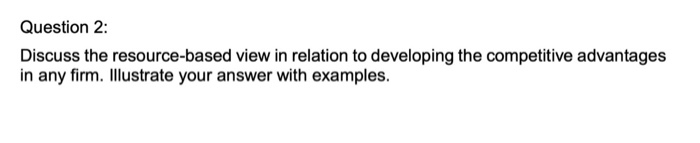  Question 2: Discuss the resource-based view in relation to developing the