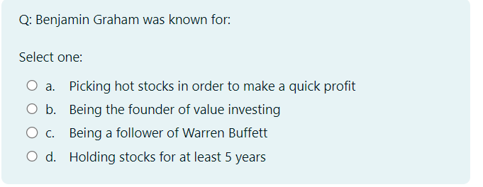 Q: Benjamin Graham was known for: Select one: a. Picking hot
