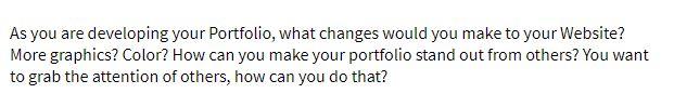  As you are developing your Portfolio, what changes would you make
