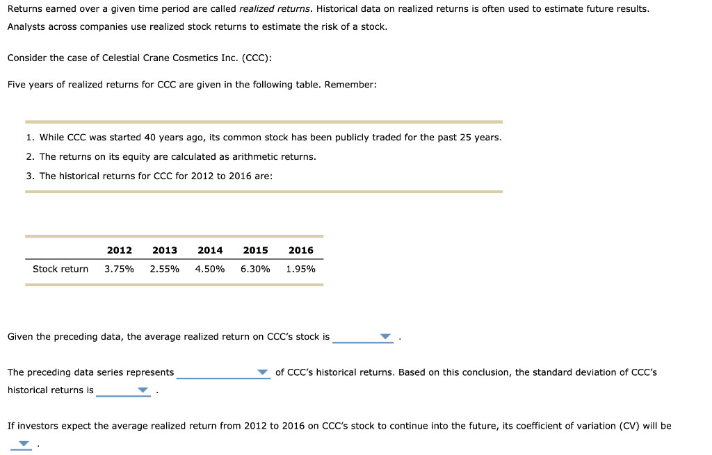 Returns earned over a given time period are called realized returns.