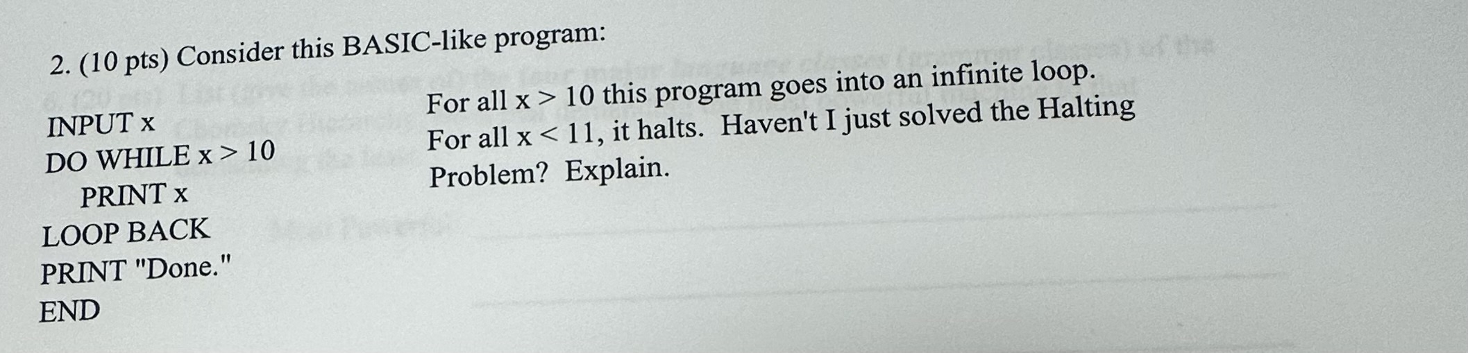  (10 pts) Consider this BASIC-like program: INPUT x DO WHILE x>10