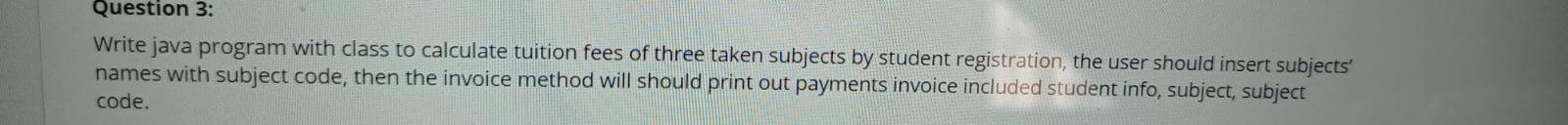  Question 3: Write java program with class to calculate tuition fees