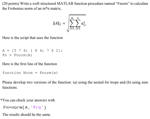  (20 points) Write a well-structured MATLAB function procedure named "Fnorm" to
