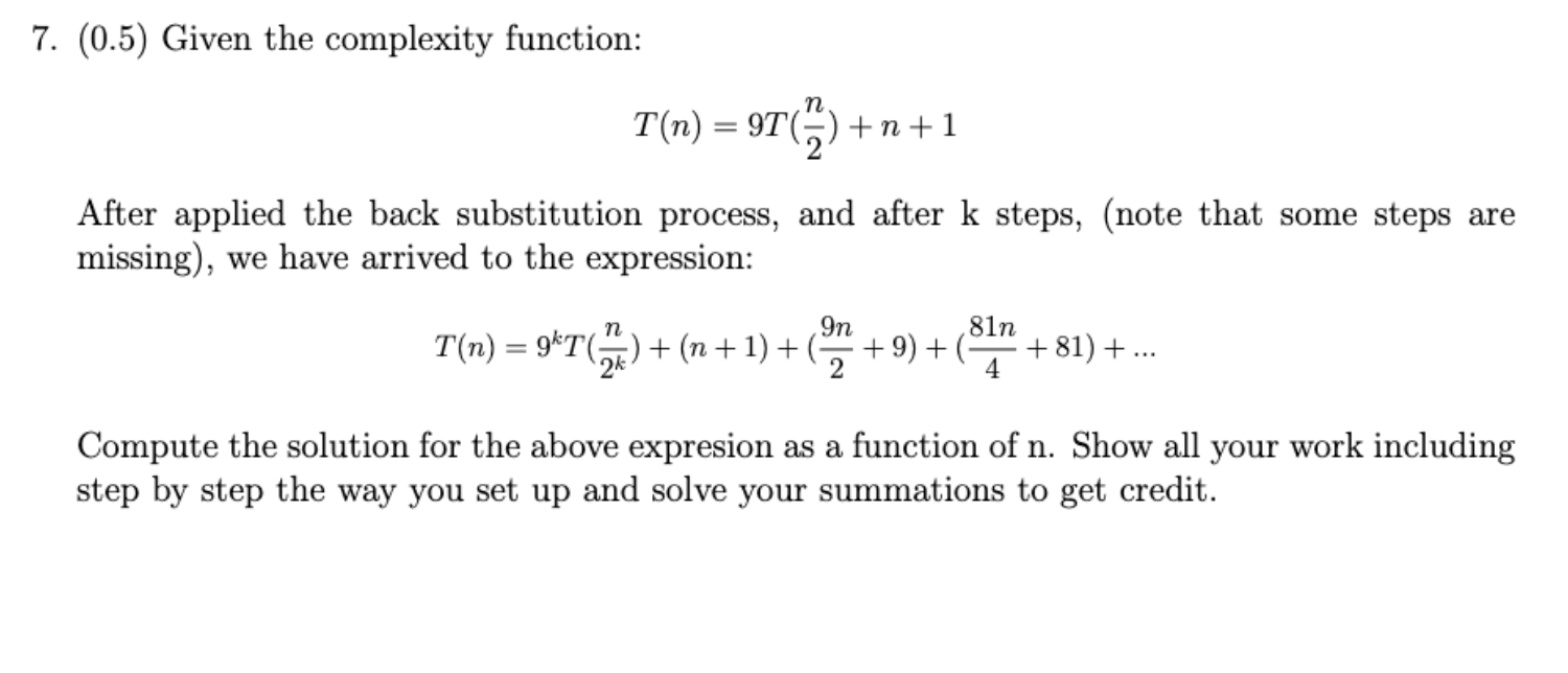  (0.5) Given the complexity function: T(n)=9T(n2)+n+1 After applied the back substitution