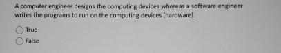  A computer engineer designs the computing devices whereas a software engineer