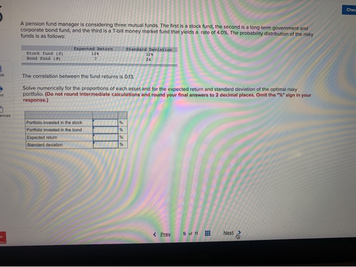  Chec A pension fund manager is considering three mutual funds. The