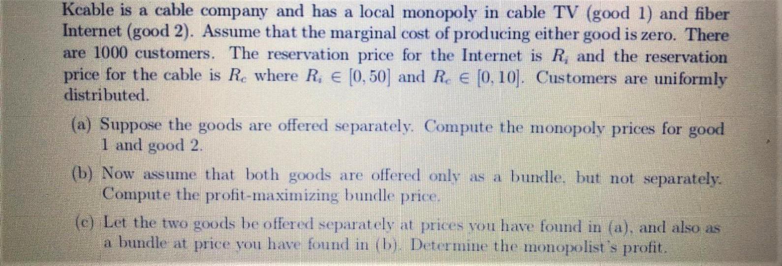  Kcable is a cable company and has a local monopoly in