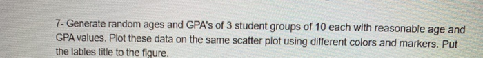  python please 7- Generate random ages and GPA's of 3 student