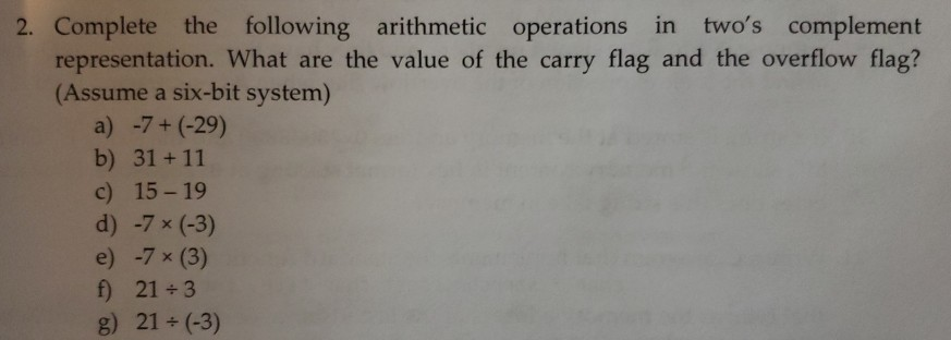 2. Complete the following arithmetic operations in two's complement representation. What