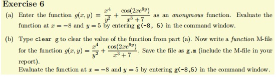  Exercise 6 (a) Enter the function g(x,y)=x4y2+cos(2xe9y)x3+7 as an anonymous function.