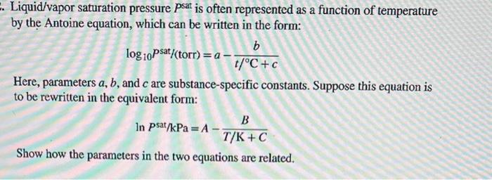  Liquid/vapor saturation pressure Psat is often represented as a function of