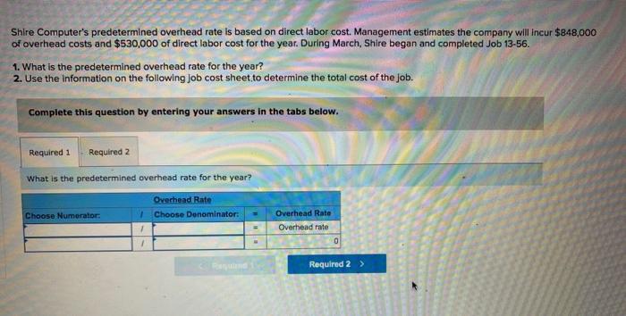  Shire Computer's predetermined overhead rate is based on direct labor cost