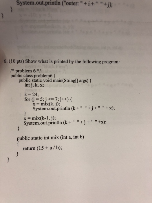  System.out.printin ("outer: " + + " " +j); 6. (10 pts)