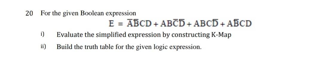  20 For the given Boolean expression E = ABCD + ABCD