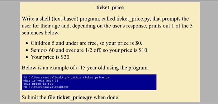 ticket_price Write a shell (text-based) program, called ticket_price.py, that prompts the