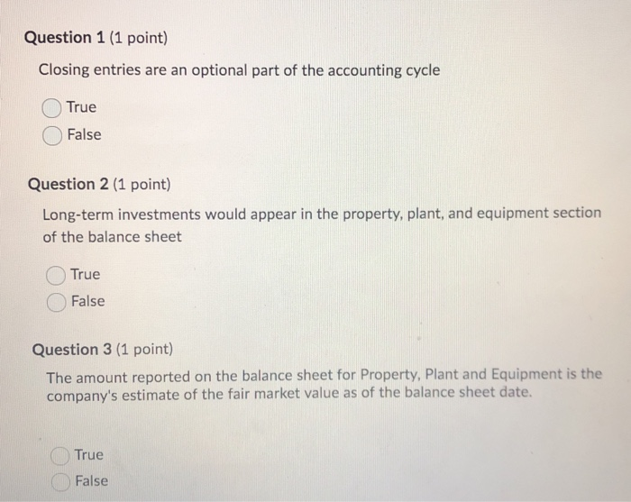  Question 1 (1 point) Closing entries are an optional part of