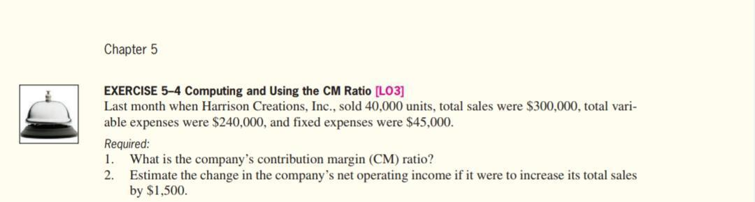  Chapter 5 EXERCISE 5-4 Computing and Using the CM Ratio (LO3]
