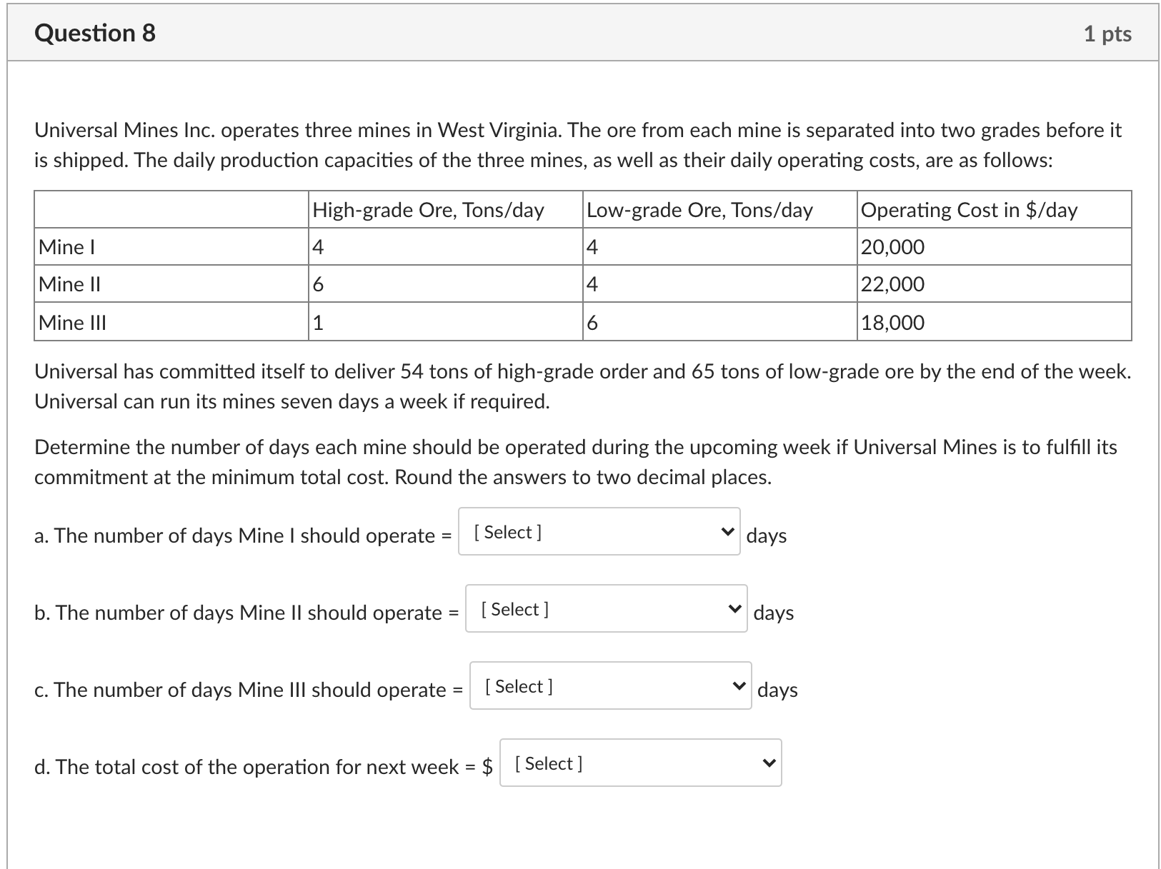  Question 8 1 pts Universal Mines Inc. operates three mines in