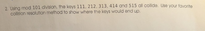  2. Using mod 101 division, the keys 111, 212, 313, 414
