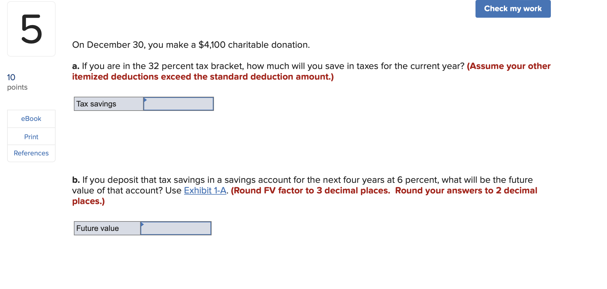  On December 30, you make a $4,100 charitable donation. a. If