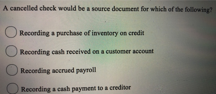  A cancelled check would be a source document for which of