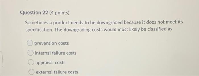  Question 22 (4 points) Sometimes a product needs to be downgraded
