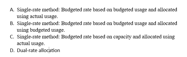 using actual usage. B. Single-rate method: Budgeted rate based on budgeted usage