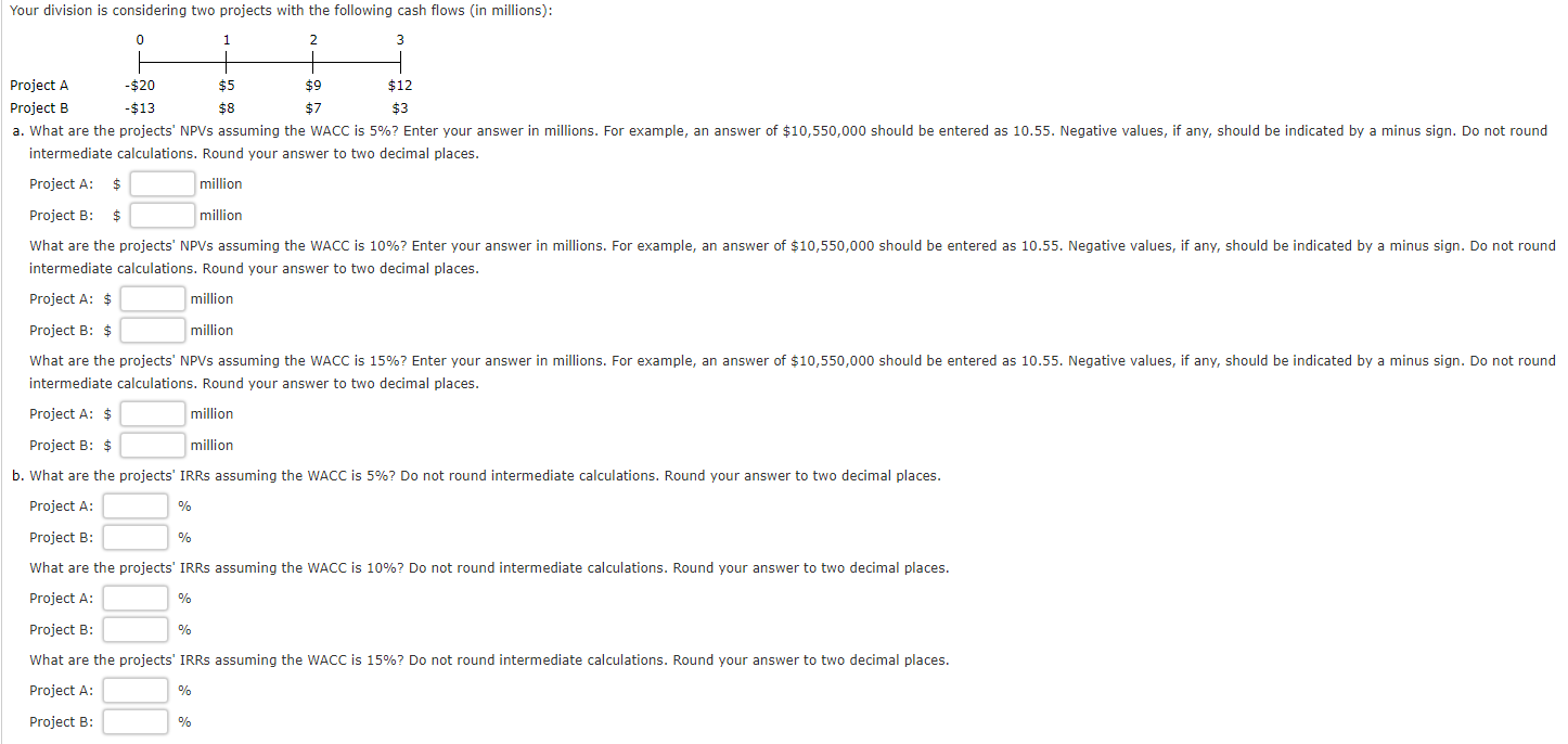 6. Your division is considering two projects with the following cash flows