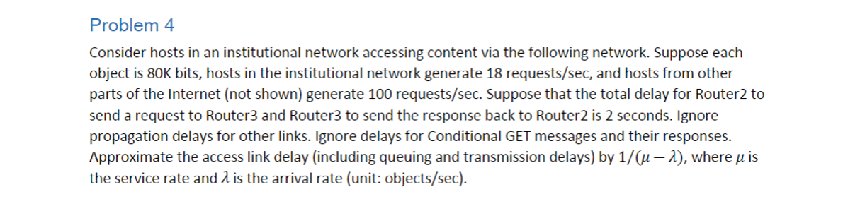  Problem 4 Consider hosts in an institutional network accessing content via