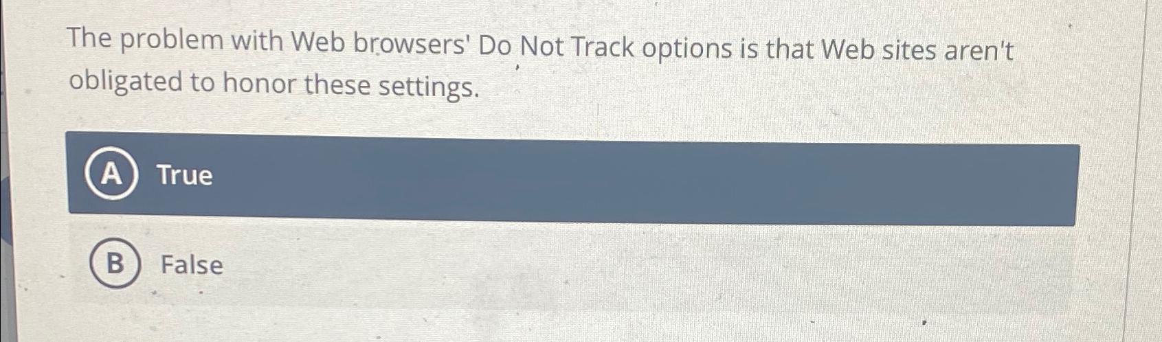  The problem with Web browsers' Do Not Track options is that