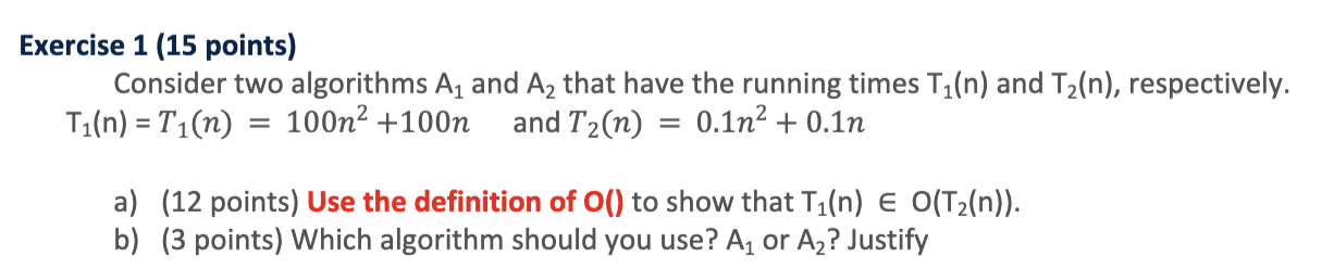  Exercise 1 (15 points) Consider two algorithms A, and A, that