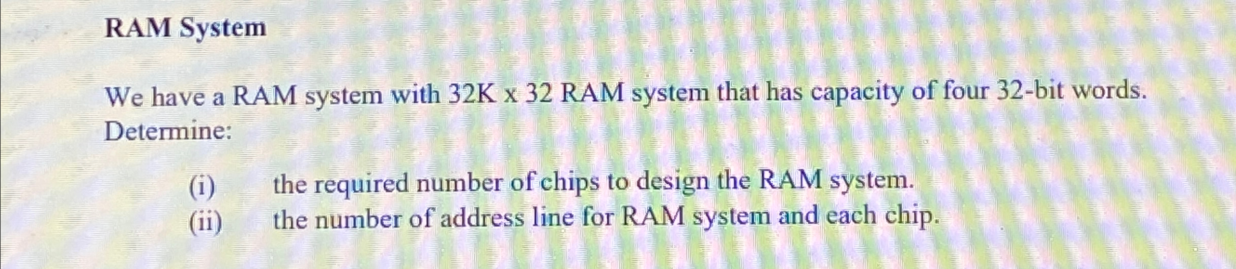  RAM System We have a RAM system with 32K32 RAM system