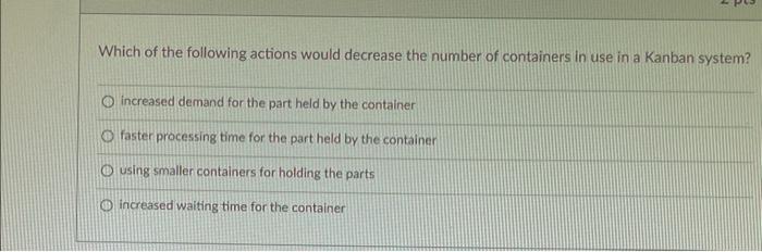  Which of the following actions would decrease the number of containers
