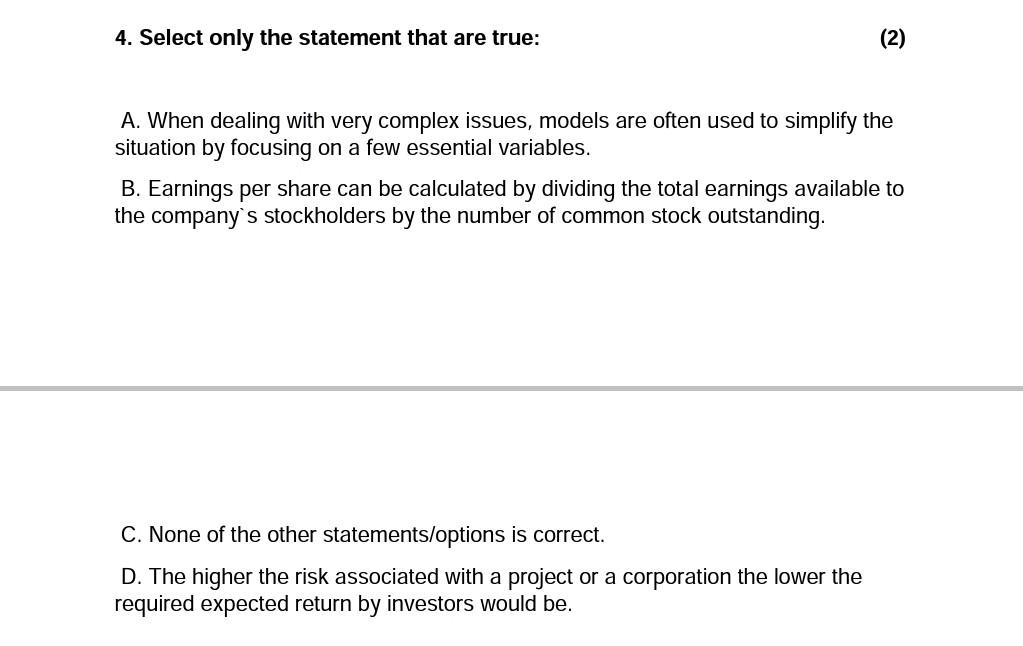  4. Select only the statement that are true: A. When dealing