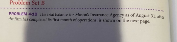  Problem SetB PROBLEM 4-1B The trial balance for Mason's Insurance Agency