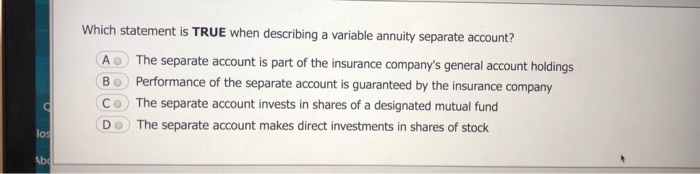  Which statement is TRUE when describing a variable annuity separate account?