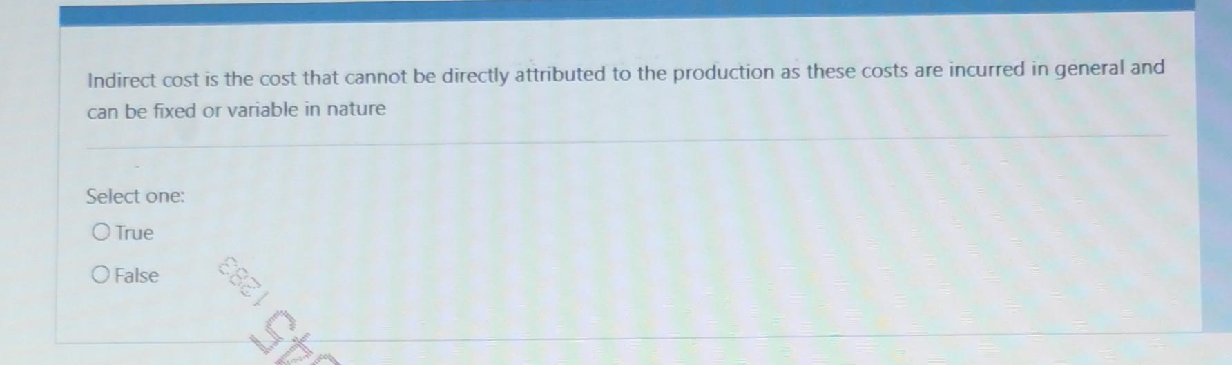 fixed or variable in nature Select one: True False It's correct to