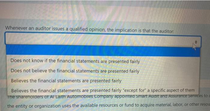  Whenever an auditor issues a qualified opinion, the implication is that