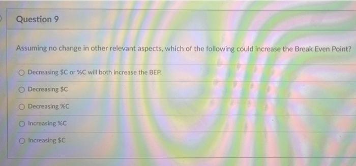  Question 9 Assuming no change in other relevant aspects, which of