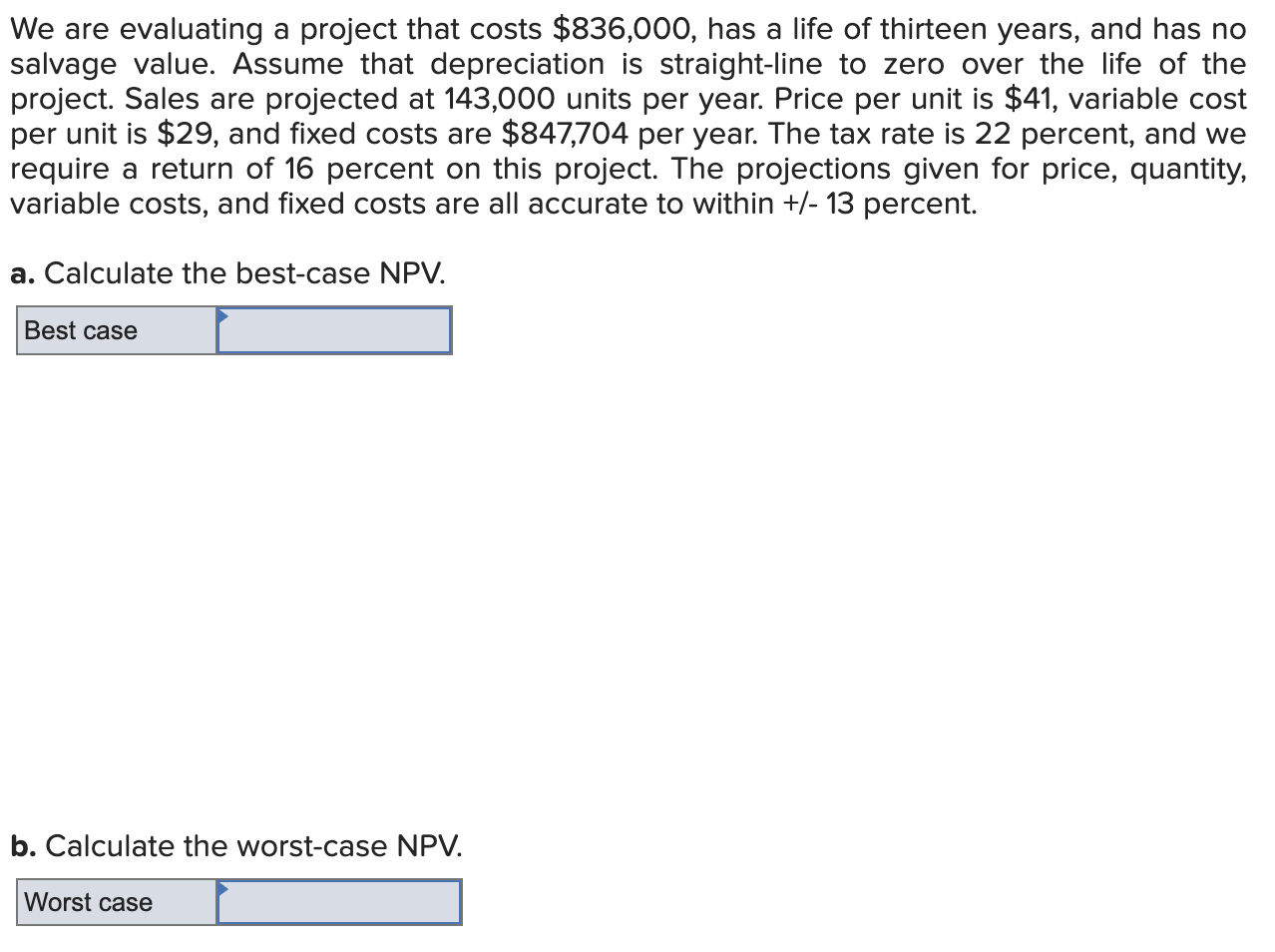 We are evaluating a project that costs $836,000, has a life