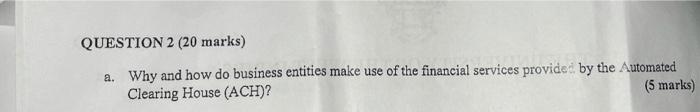  QUESTION 2 (20 marks) a. Why and how do business entities