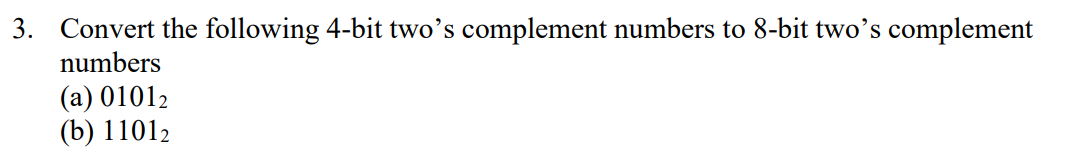  3. Convert the following 4-bit two's complement numbers to 8-bit two's