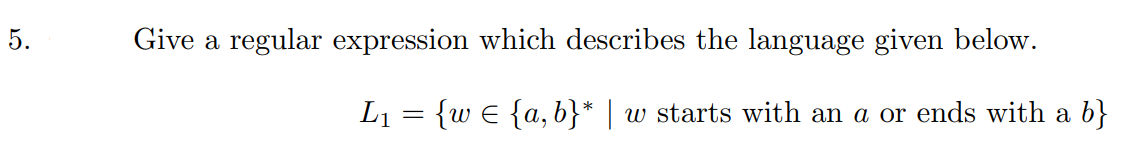  Give a regular expression which describes the language given below. L1={w{a,b}wstartswithanaorendswithab}