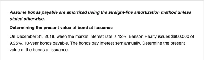 Assume bonds payable are amortized using the straight-line amortization method unless