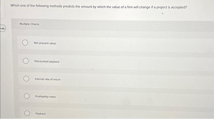 of a project? Multiple Choice Increasing the value of each of the