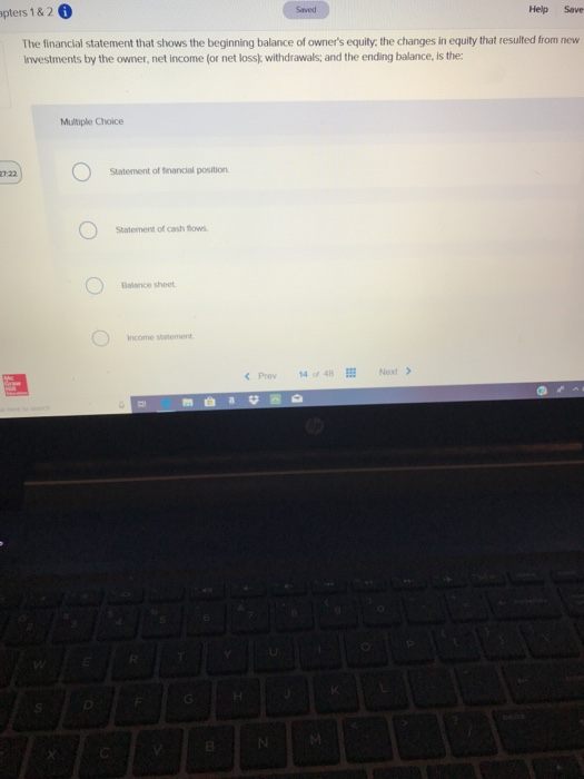  pters 1&2 Help Save Saved The financial statement that shows the