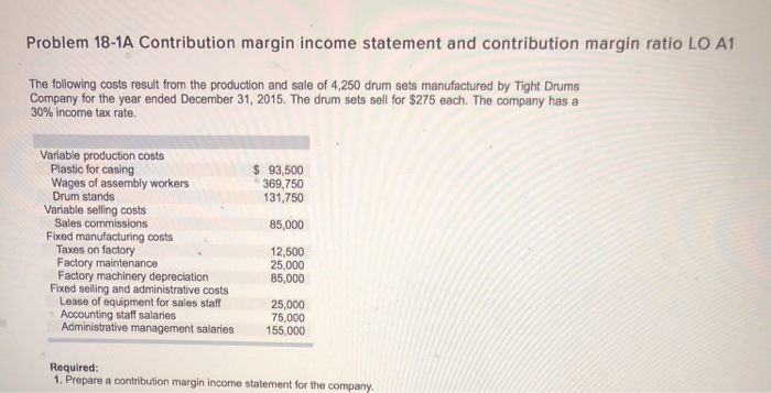  Problem 18-1A Contribution margin income statement and contribution margin ratio LO