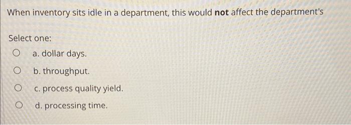  When inventory sits idle in a department, this would not affect