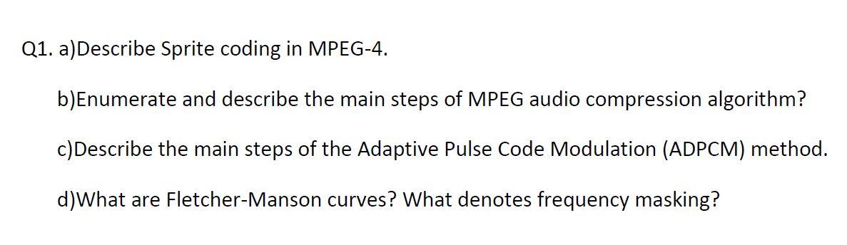 Multimedia Technologies. Please answer completely. Q1. a)Describe Sprite coding in MPEG-4. b)Enumerate